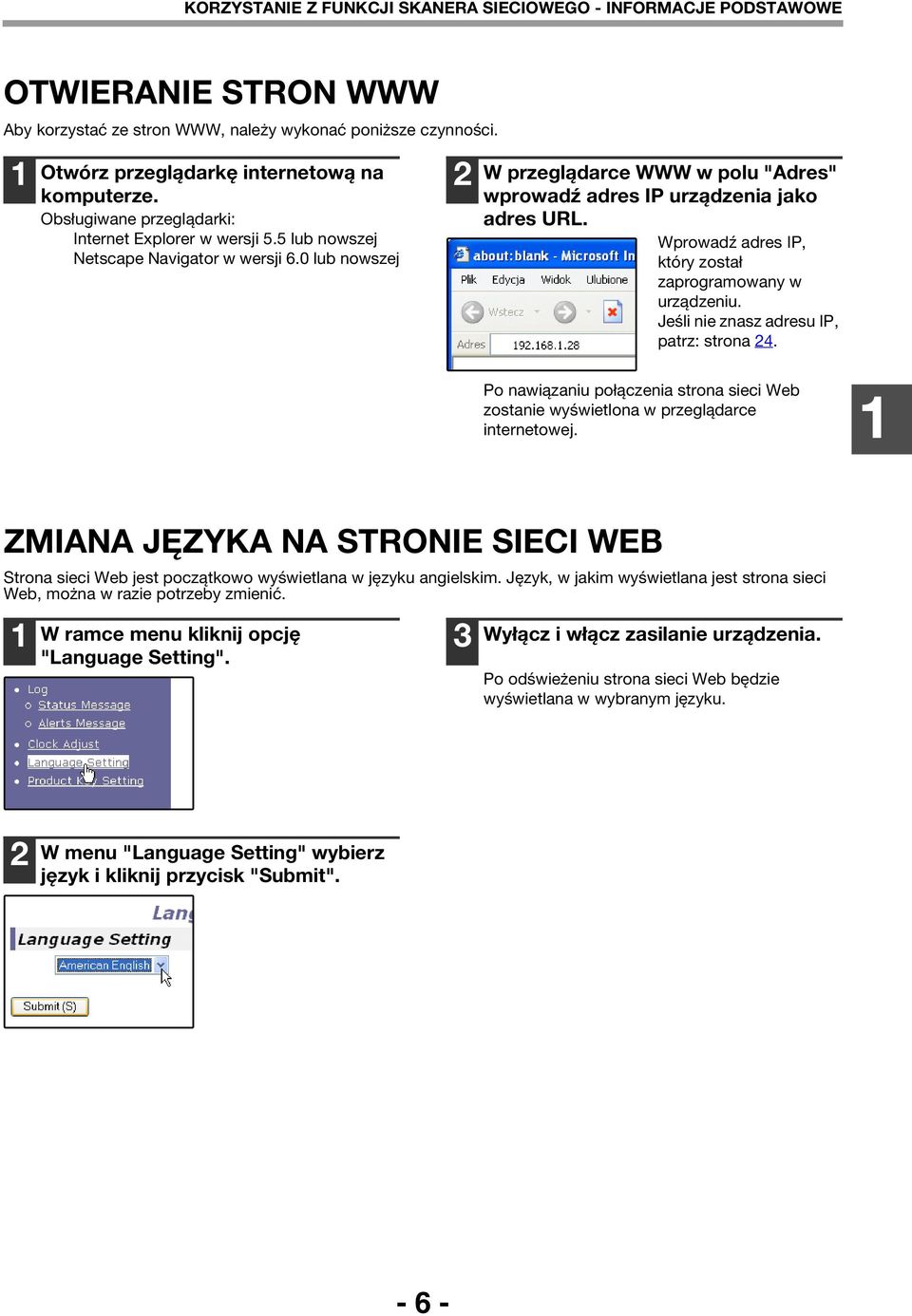 Wprowadź adres IP, który został zaprogramowany w urządzeniu. Jeśli nie znasz adresu IP, patrz: strona. Po nawiązaniu połączenia strona sieci Web zostanie wyświetlona w przeglądarce internetowej.