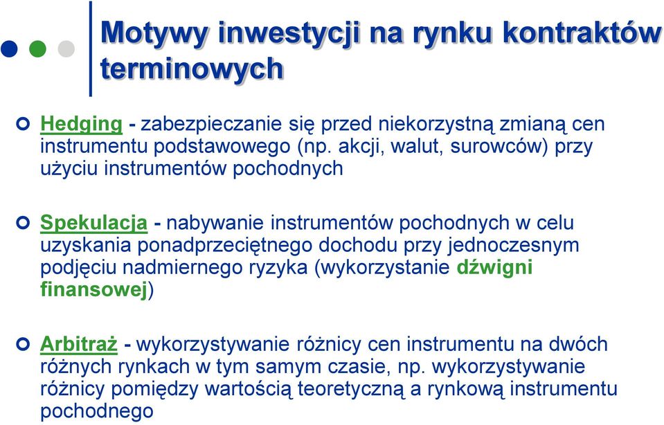 ponadprzeciętnego dochodu przy jednoczesnym podjęciu nadmiernego ryzyka (wykorzystanie dźwigni finansowej) Arbitraż - wykorzystywanie