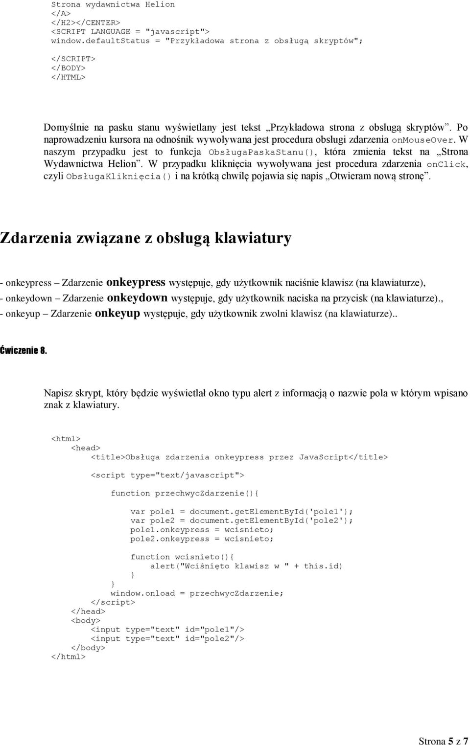 Po naprowadzeniu kursora na odnośnik wywoływana jest procedura obsługi zdarzenia onmouseover. W naszym przypadku jest to funkcja ObsługaPaskaStanu(), która zmienia tekst na Strona Wydawnictwa Helion.