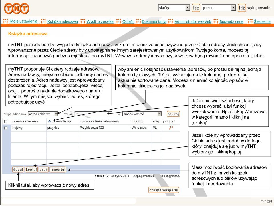 Wówczas adresy innych użytkowników będą również dostępne dla Ciebie. mytnt proponuje Ci cztery rodzaje adresów. Adres nadawcy, miejsca odbioru, odbiorcy i adres dostarczenia.