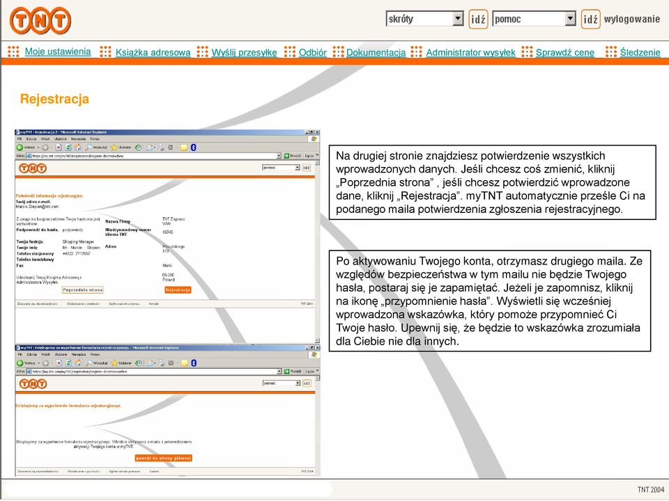 mytnt automatycznie prześle Ci na podanego maila potwierdzenia zgłoszenia rejestracyjnego. Po aktywowaniu Twojego konta, otrzymasz drugiego maila.