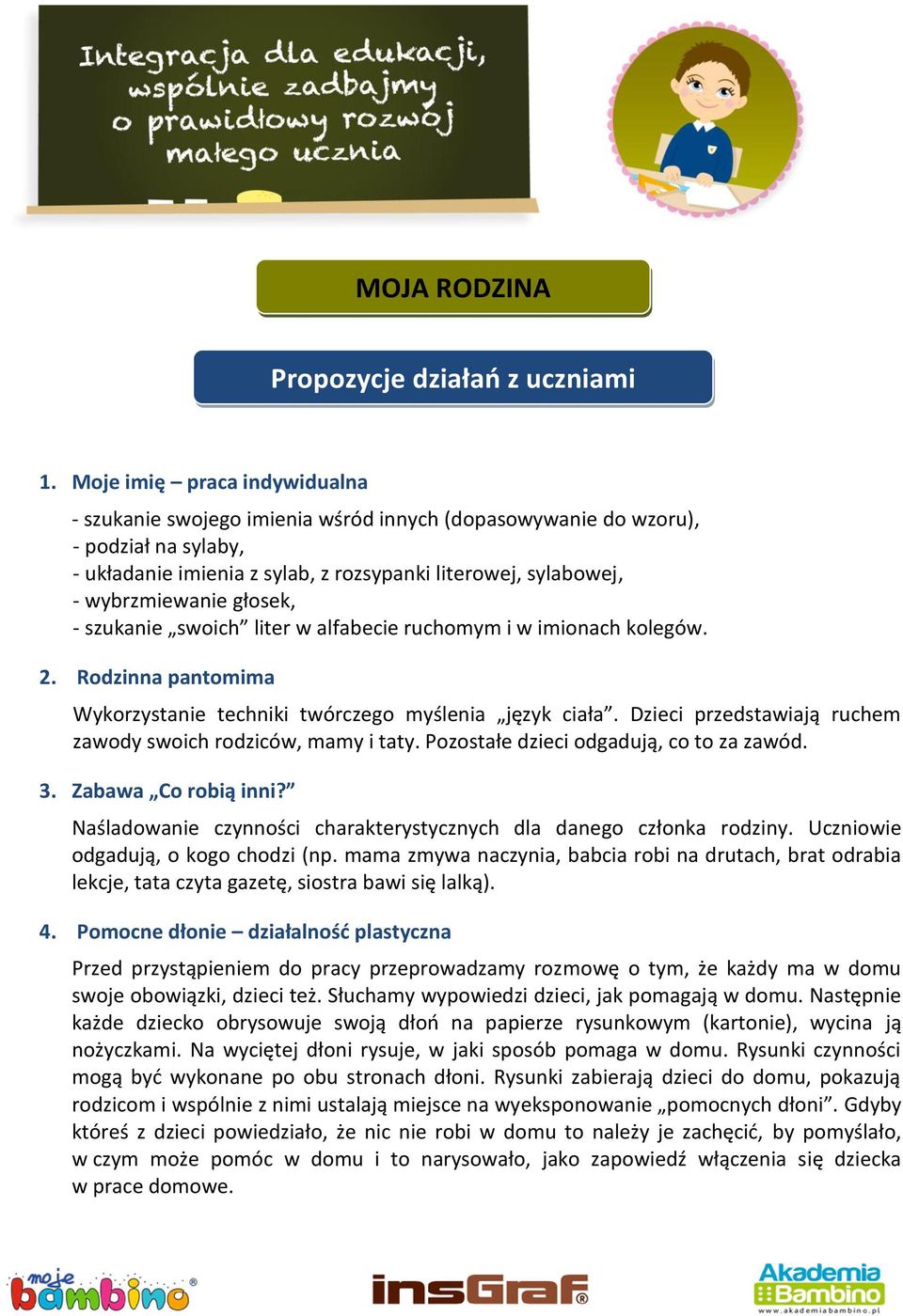 głosek, - szukanie swoich liter w alfabecie ruchomym i w imionach kolegów. 2. Rodzinna pantomima Wykorzystanie techniki twórczego myślenia język ciała.