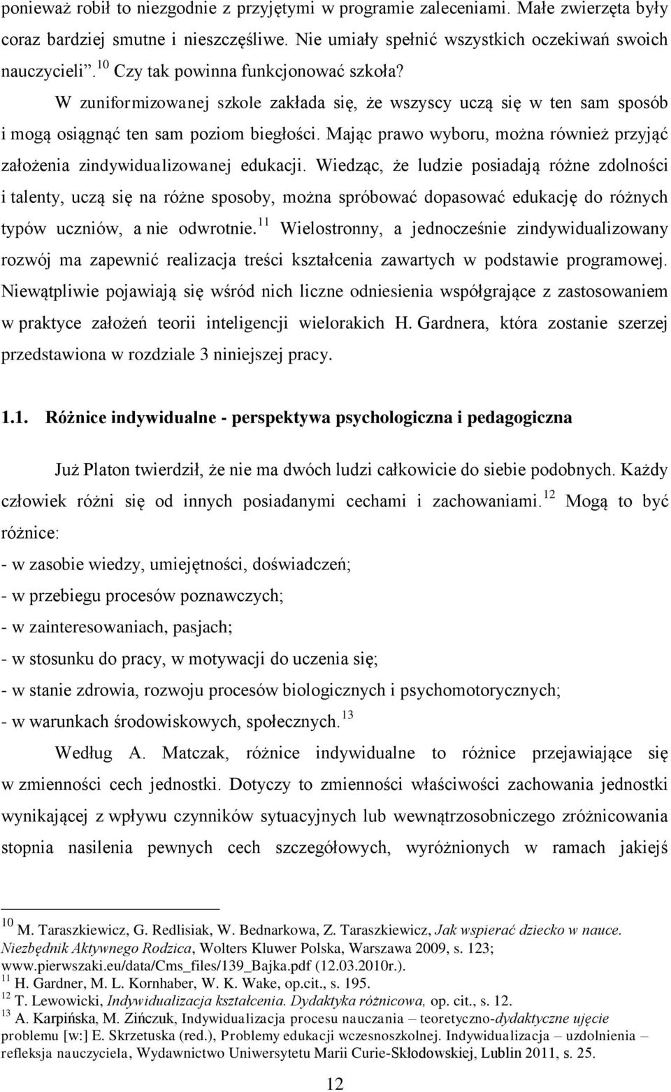 Mając prawo wyboru, można również przyjąć założenia zindywidualizowanej edukacji.