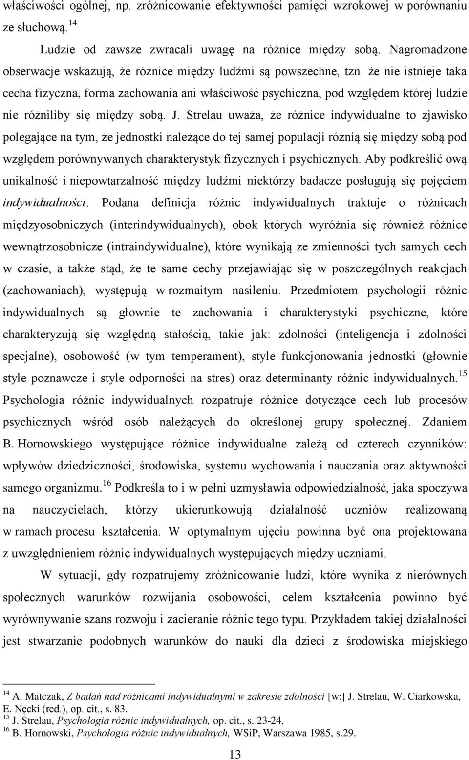 że nie istnieje taka cecha fizyczna, forma zachowania ani właściwość psychiczna, pod względem której ludzie nie różniliby się między sobą. J.