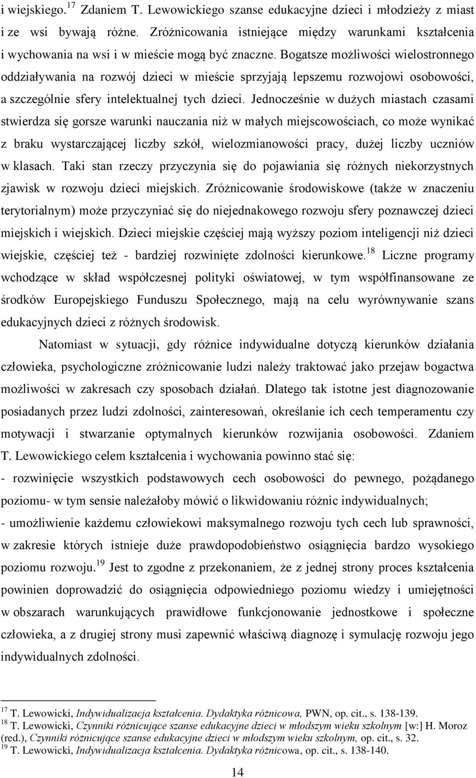 Bogatsze możliwości wielostronnego oddziaływania na rozwój dzieci w mieście sprzyjają lepszemu rozwojowi osobowości, a szczególnie sfery intelektualnej tych dzieci.