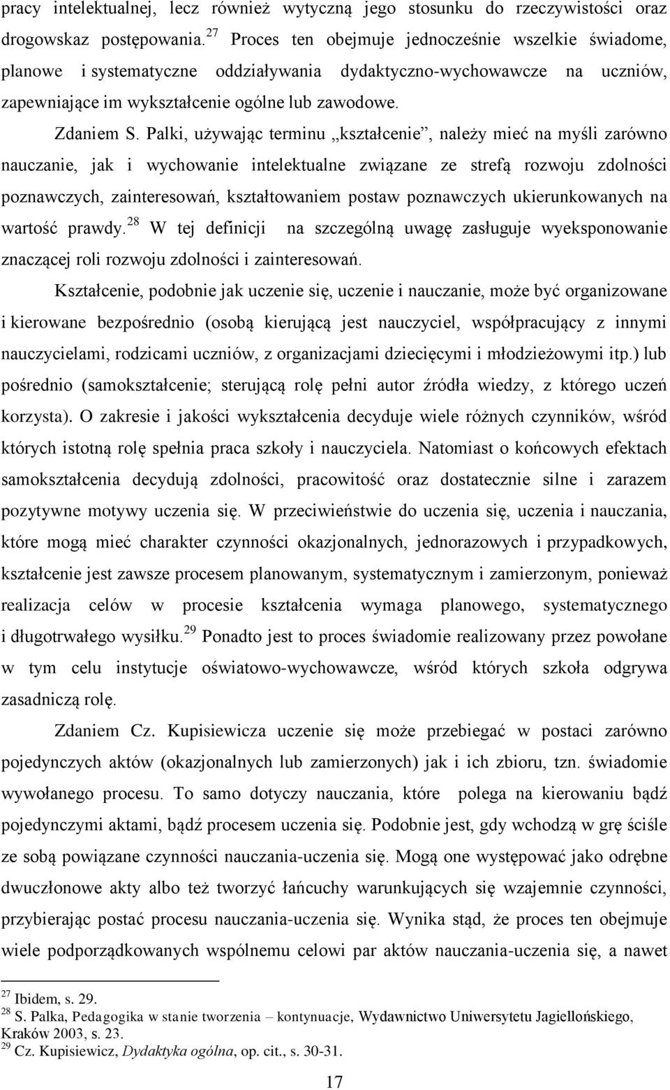 Palki, używając terminu kształcenie, należy mieć na myśli zarówno nauczanie, jak i wychowanie intelektualne związane ze strefą rozwoju zdolności poznawczych, zainteresowań, kształtowaniem postaw