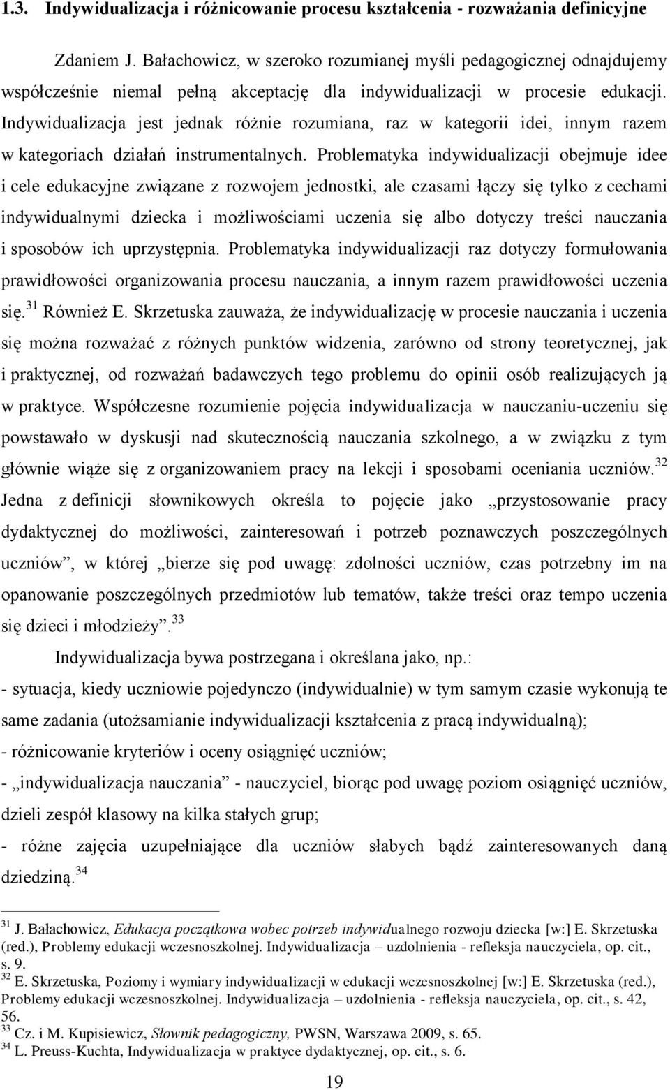 Indywidualizacja jest jednak różnie rozumiana, raz w kategorii idei, innym razem w kategoriach działań instrumentalnych.