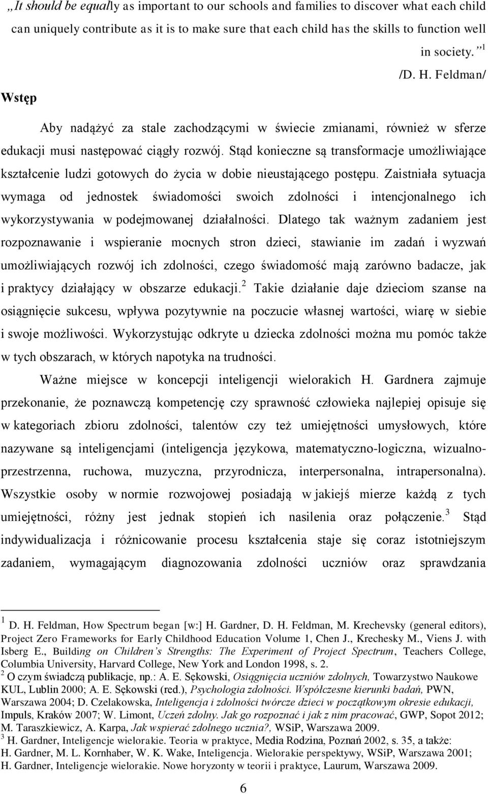 Stąd konieczne są transformacje umożliwiające kształcenie ludzi gotowych do życia w dobie nieustającego postępu.
