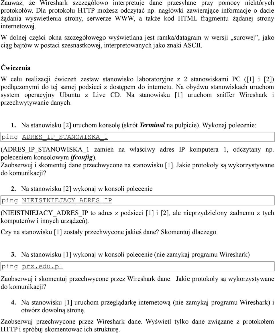 W dolnej części okna szczegółowego wyświetlana jest ramka/datagram w wersji surowej, jako ciąg bajtów w postaci szesnastkowej, interpretowanych jako znaki ASCII.