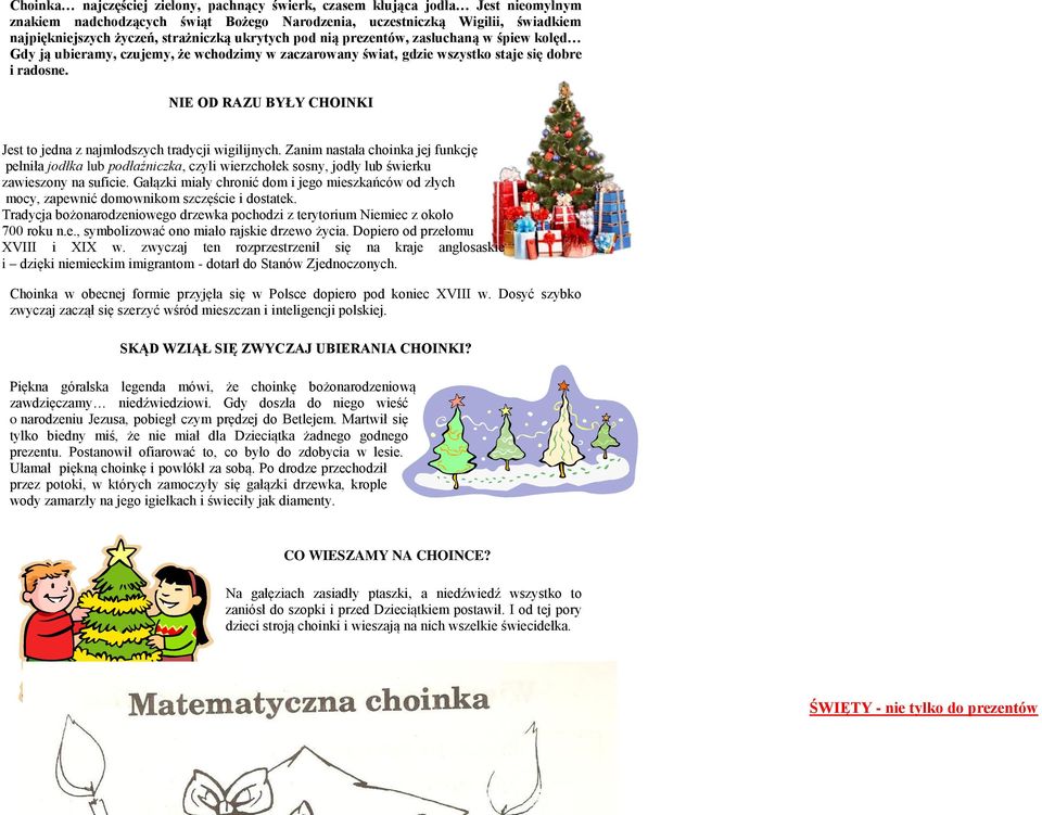 NIE OD RAZU BYŁY CHOINKI Jest to jedna z najmłodszych tradycji wigilijnych.