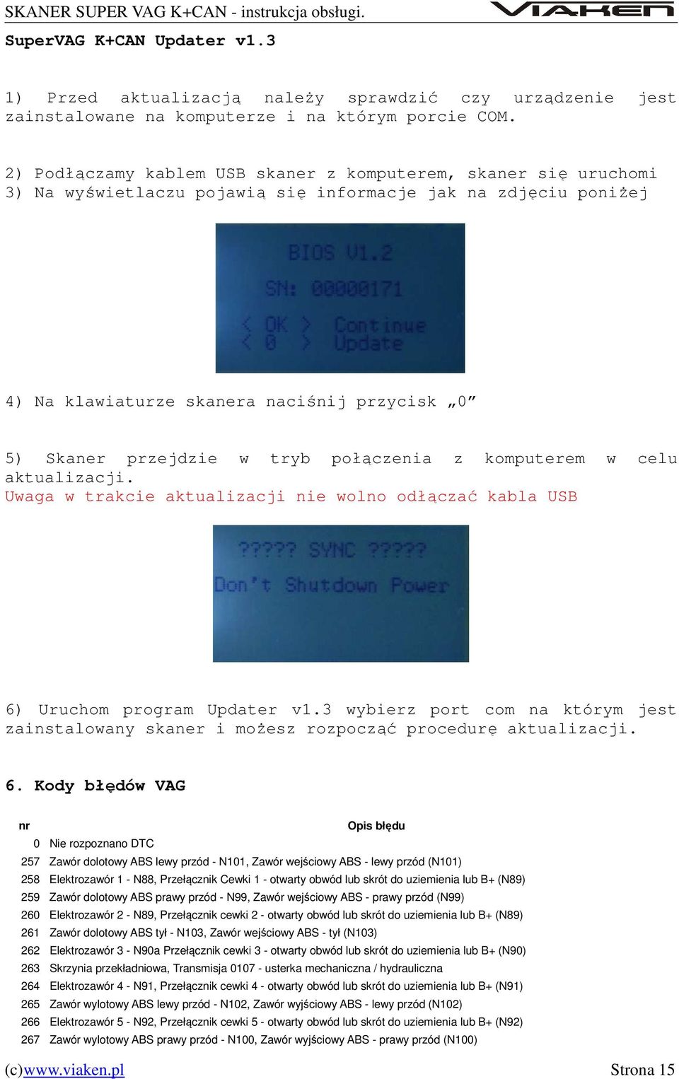 tryb połączenia z komputerem w celu aktualizacji. Uwaga w trakcie aktualizacji nie wolno odłączać kabla USB 6) Uruchom program Updater v1.