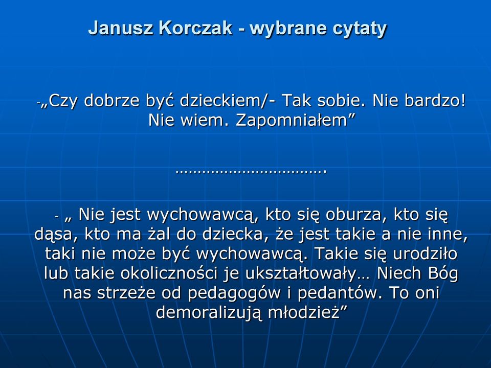 - Nie jest wychowawcą, kto się oburza, kto się dąsa, kto ma żal do dziecka, że jest takie a