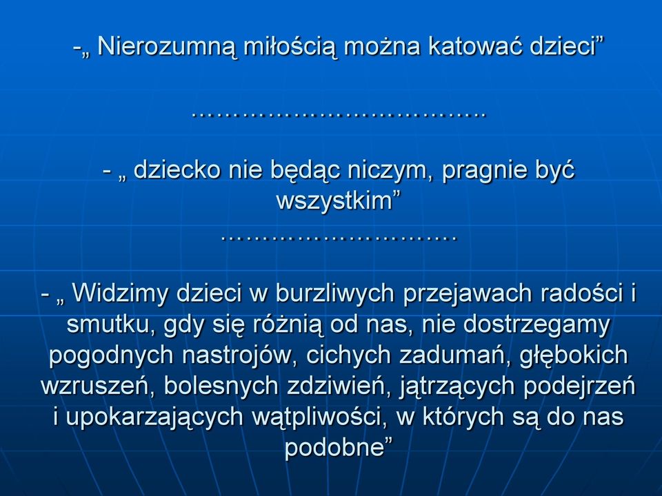 - Widzimy dzieci w burzliwych przejawach radości i smutku, gdy się różnią od nas, nie