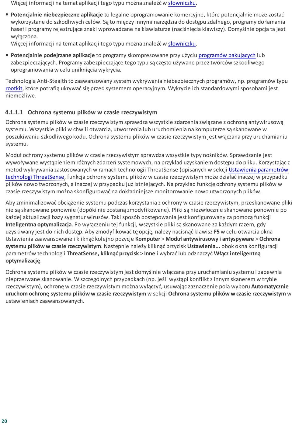 Są to między innymi narzędzia do dostępu zdalnego, programy do łamania haseł i programy rejestrujące znaki wprowadzane na klawiaturze (naciśnięcia klawiszy). Domyślnie opcja ta jest wyłączona.