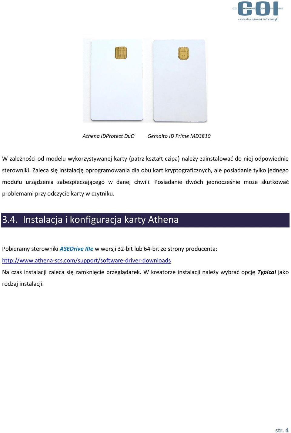 Posiadanie dwóch jednocześnie może skutkować problemami przy odczycie karty w czytniku. 3.4.