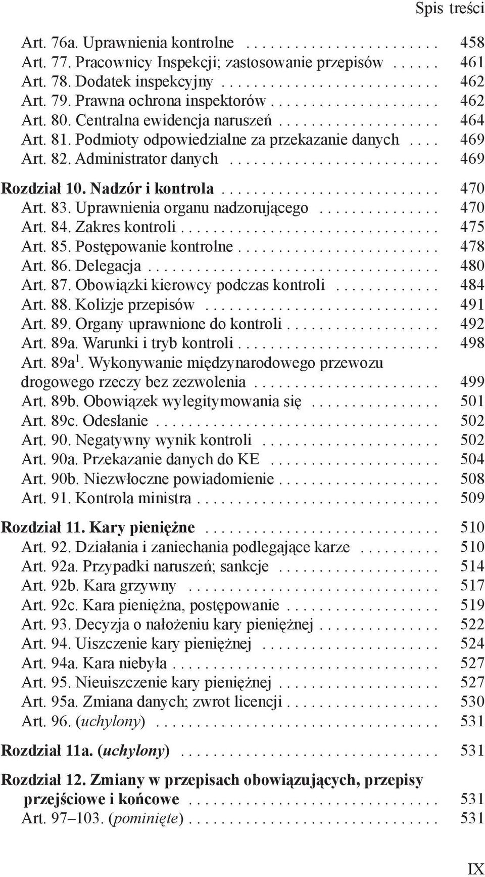 Uprawnienia organu nadzorującego... 470 Art. 84. Zakres kontroli... 475 Art. 85. Postępowanie kontrolne... 478 Art. 86. Delegacja... 480 Art. 87. Obowiązki kierowcy podczas kontroli... 484 Art. 88.