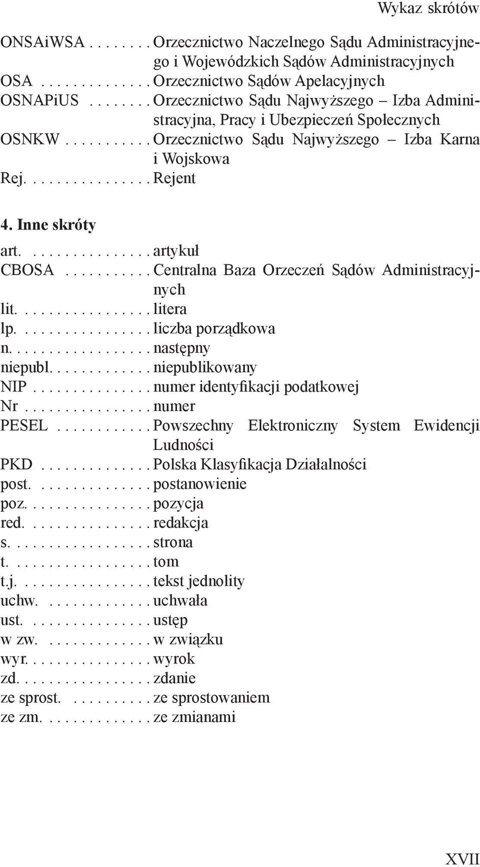 Inne skróty art................ artykuł CBOSA........... Centralna Baza Orzeczeń Sądów Administracyjnych lit................. litera lp................. liczba porządkowa n.................. następny niepubl.