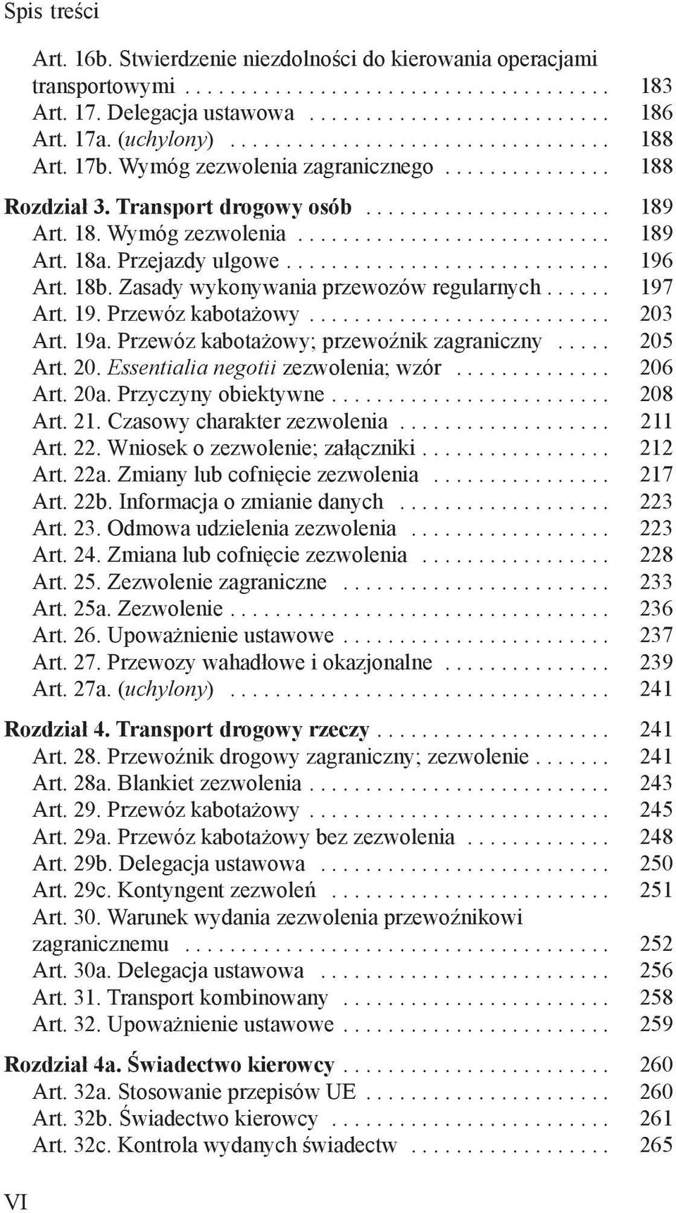 .. 197 Art. 19. Przewóz kabotażowy... 203 Art. 19a. Przewóz kabotażowy; przewoźnik zagraniczny... 205 Art. 20. Essentialia negotii zezwolenia; wzór... 206 Art. 20a. Przyczyny obiektywne... 208 Art.