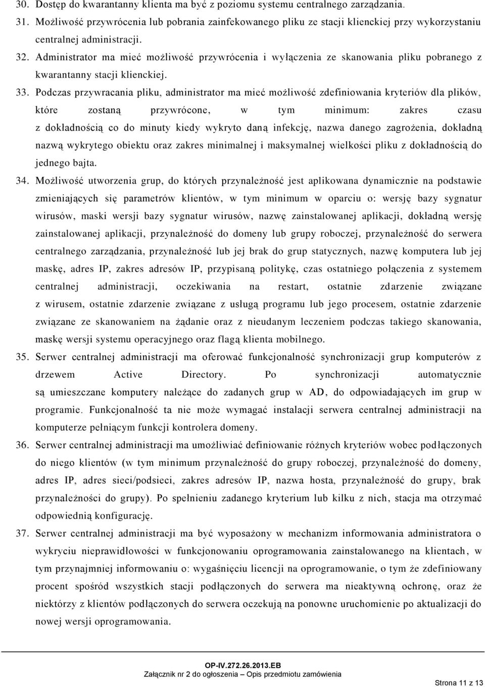 Administrator ma mieć możliwość przywrócenia i wyłączenia ze skanowania pliku pobranego z kwarantanny stacji klienckiej. 33.