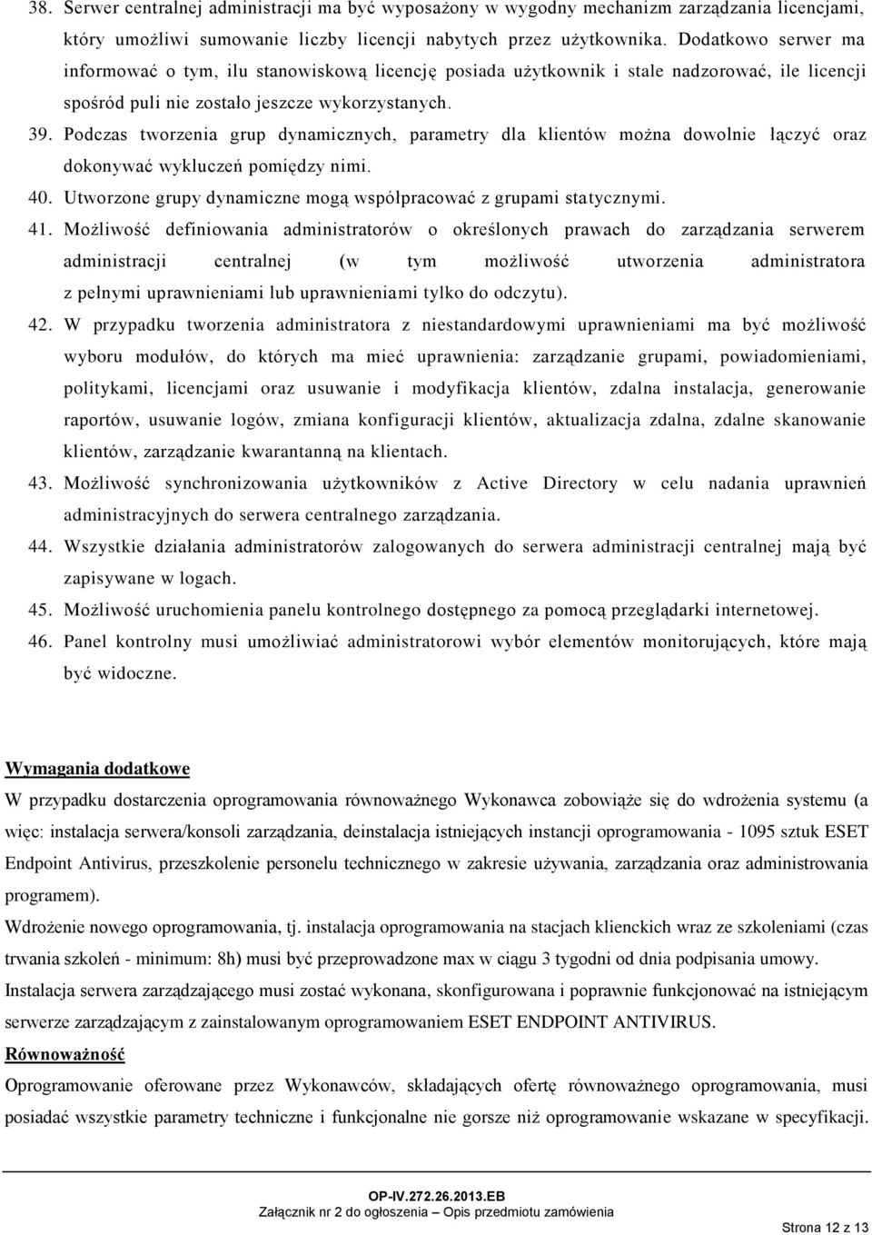 Podczas tworzenia grup dynamicznych, parametry dla klientów można dowolnie łączyć oraz dokonywać wykluczeń pomiędzy nimi. 40. Utworzone grupy dynamiczne mogą współpracować z grupami statycznymi. 41.