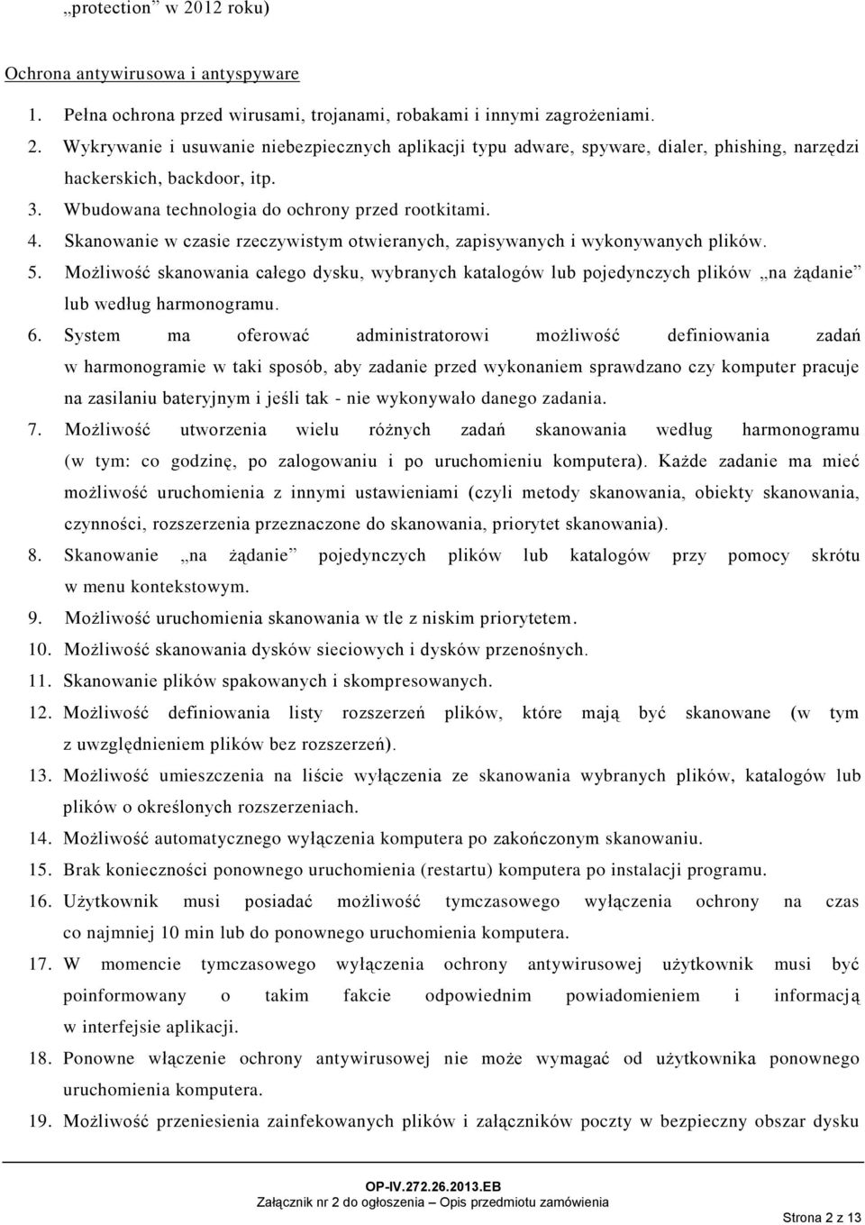 Możliwość skanowania całego dysku, wybranych katalogów lub pojedynczych plików na żądanie lub według harmonogramu. 6.