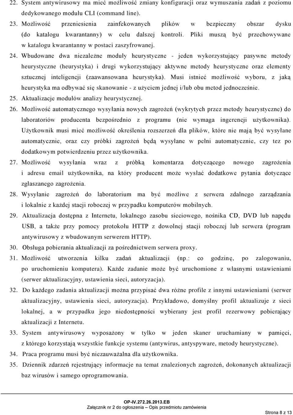 24. Wbudowane dwa niezależne moduły heurystyczne - jeden wykorzystujący pasywne metody heurystyczne (heurystyka) i drugi wykorzystujący aktywne metody heurystyczne oraz elementy sztucznej