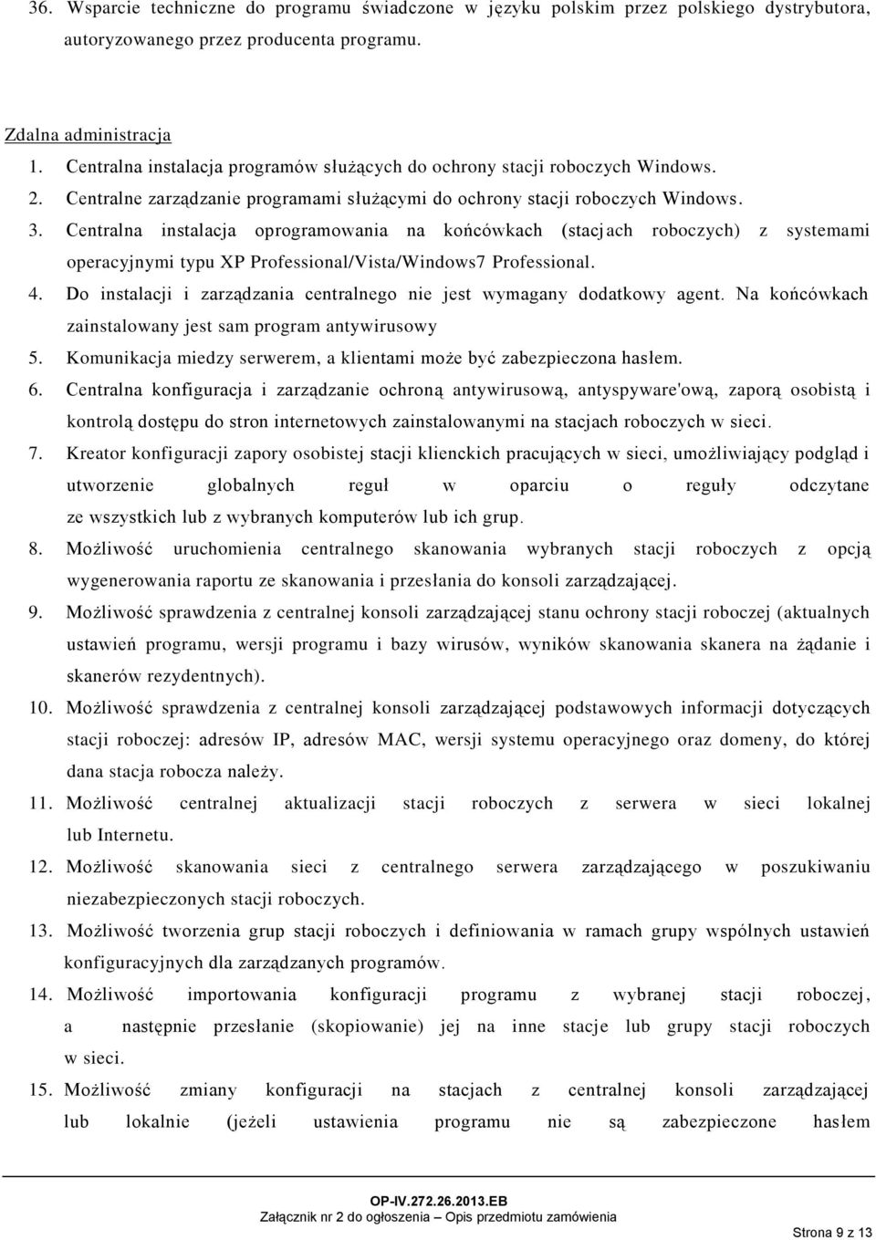 Centralna instalacja oprogramowania na końcówkach (stacjach roboczych) z systemami operacyjnymi typu XP Professional/Vista/Windows7 Professional. 4.