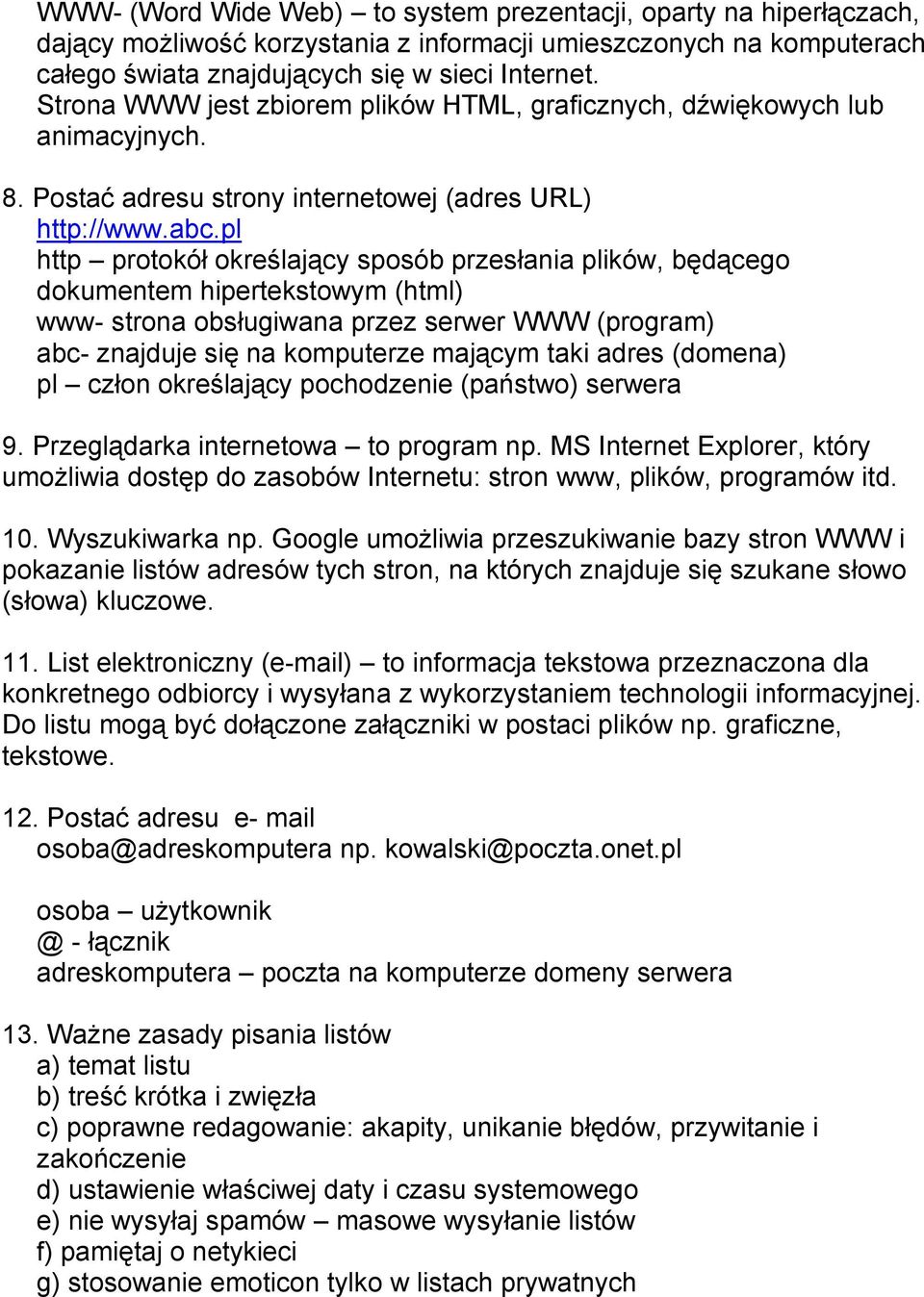 pl http protokół określający sposób przesłania plików, będącego dokumentem hipertekstowym (html) www- strona obsługiwana przez serwer WWW (program) abc- znajduje się na komputerze mającym taki adres