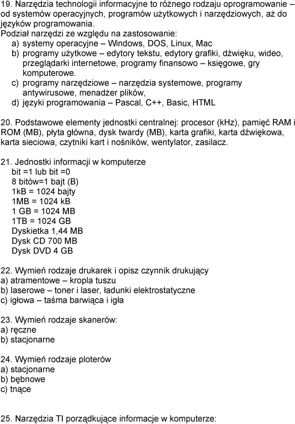 finansowo księgowe, gry komputerowe. c) programy narzędziowe narzędzia systemowe, programy antywirusowe, menadżer plików, d) języki programowania Pascal, C++, Basic, HTML 20.