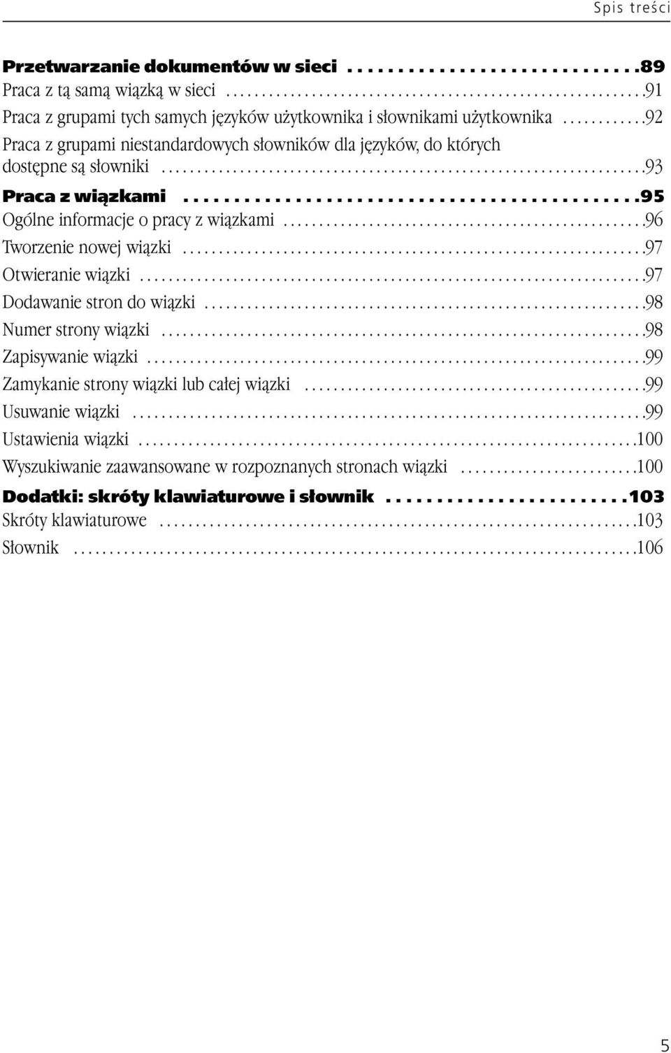 ............................................95 Ogólne informacje o pracy z wiązkami...................................................96 Tworzenie nowej wiązki.................................................................97 Otwieranie wiązki.