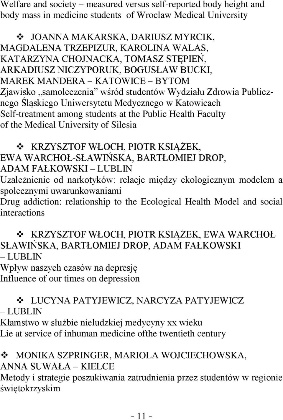 Medycznego w Katowicach Self-treatment among students at the Public Health Faculty of the Medical University of Silesia KRZYSZTOF WŁOCH, PIOTR KSIĄŻEK, EWA WARCHOŁ-SŁAWIŃSKA, BARTŁOMIEJ DROP, ADAM