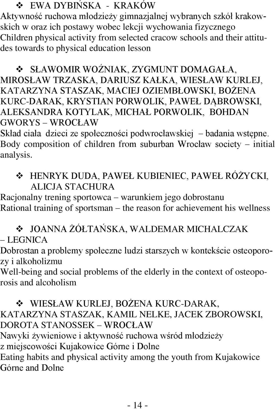 KURC-DARAK, KRYSTIAN PORWOLIK, PAWEŁ DĄBROWSKI, ALEKSANDRA KOTYLAK, MICHAŁ PORWOLIK, BOHDAN GWORYS WROCŁAW Skład ciała dzieci ze społeczności podwrocławskiej badania wstępne.