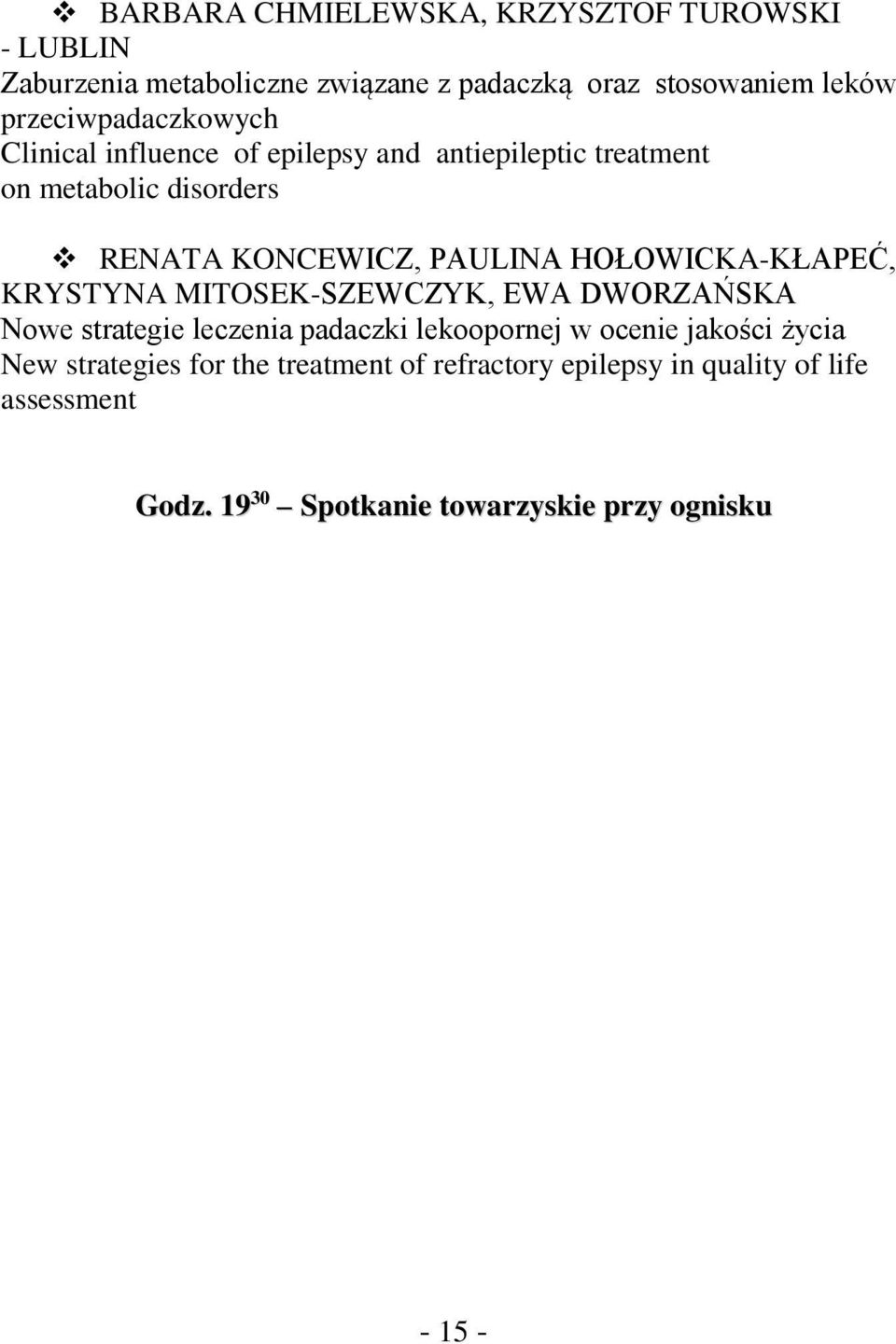 HOŁOWICKA-KŁAPEĆ, KRYSTYNA MITOSEK-SZEWCZYK, EWA DWORZAŃSKA Nowe strategie leczenia padaczki lekoopornej w ocenie jakości życia