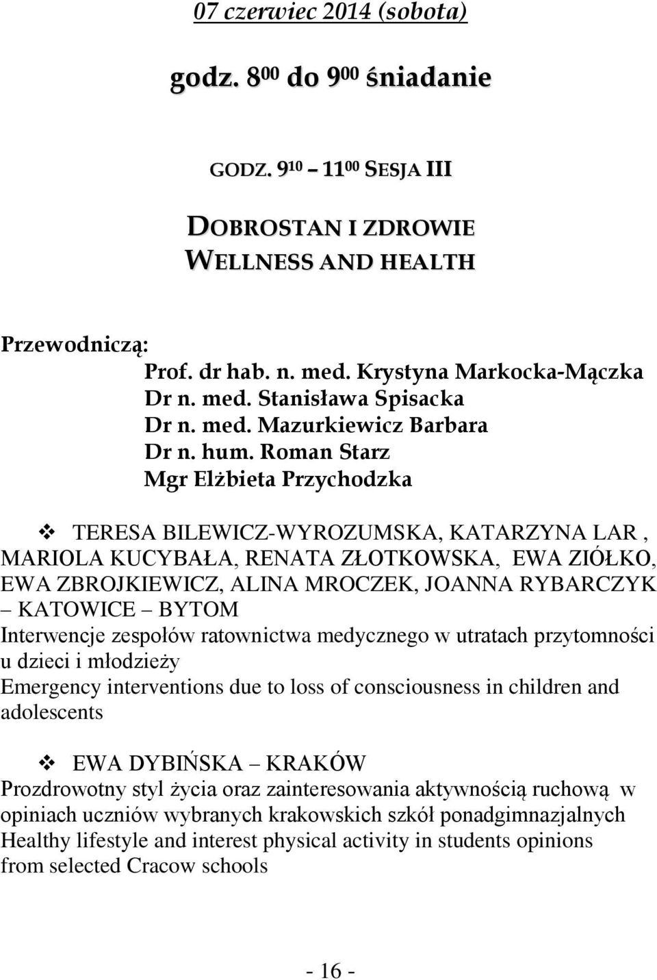 Roman Starz Mgr Elżbieta Przychodzka TERESA BILEWICZ-WYROZUMSKA, KATARZYNA LAR, MARIOLA KUCYBAŁA, RENATA ZŁOTKOWSKA, EWA ZIÓŁKO, EWA ZBROJKIEWICZ, ALINA MROCZEK, JOANNA RYBARCZYK KATOWICE BYTOM