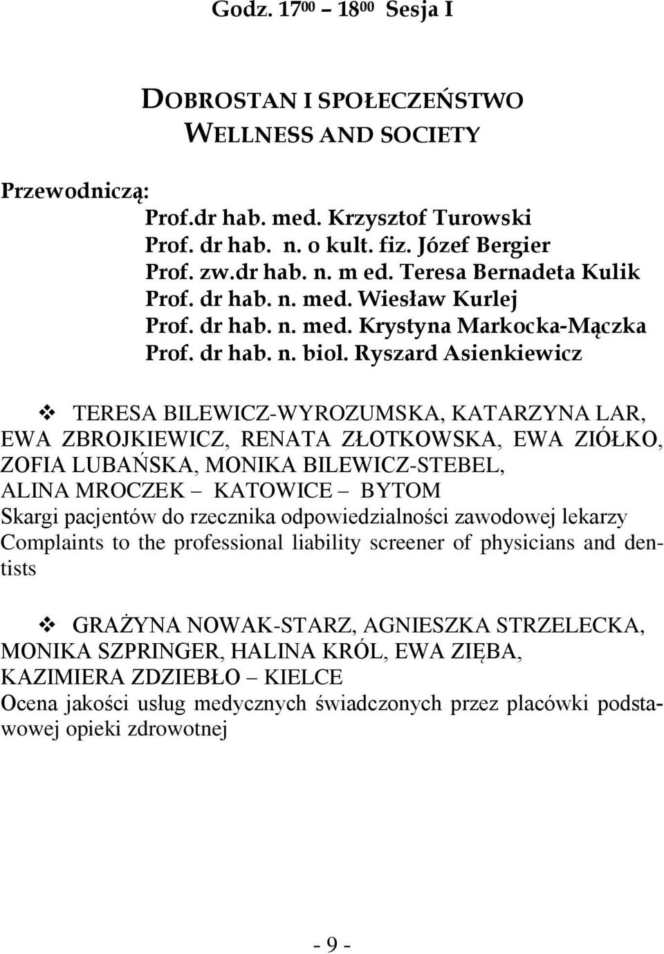 Ryszard Asienkiewicz TERESA BILEWICZ-WYROZUMSKA, KATARZYNA LAR, EWA ZBROJKIEWICZ, RENATA ZŁOTKOWSKA, EWA ZIÓŁKO, ZOFIA LUBAŃSKA, MONIKA BILEWICZ-STEBEL, ALINA MROCZEK KATOWICE BYTOM Skargi pacjentów