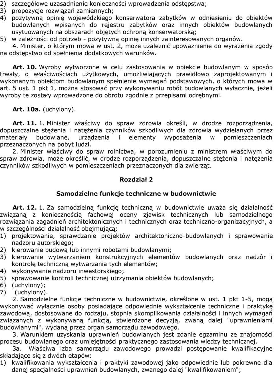 organów. 4. Minister, o którym mowa w ust. 2, może uzależnić upoważnienie do wyrażenia zgody na odstępstwo od spełnienia dodatkowych warunków. Art. 10.