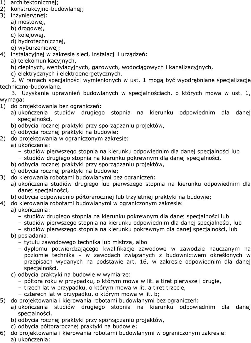 1 mogą być wyodrębniane specjalizacje techniczno-budowlane. 3. Uzyskanie uprawnień budowlanych w specjalnościach, o których mowa w ust.