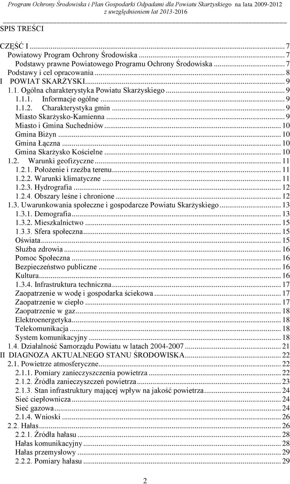 .. 10 Gmina Skarżysko Kościelne... 10 1.2. Warunki geofizyczne... 11 1.2.1. Położenie i rzeźba terenu... 11 1.2.2. Warunki klimatyczne... 11 1.2.3. Hydrografia... 12 1.2.4. Obszary leśne i chronione.