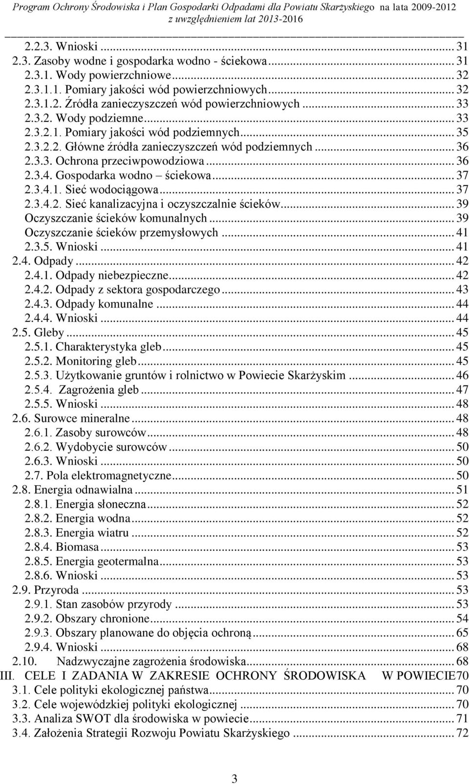 Gospodarka wodno ściekowa... 37 2.3.4.1. Sieć wodociągowa... 37 2.3.4.2. Sieć kanalizacyjna i oczyszczalnie ścieków... 39 Oczyszczanie ścieków komunalnych... 39 Oczyszczanie ścieków przemysłowych.