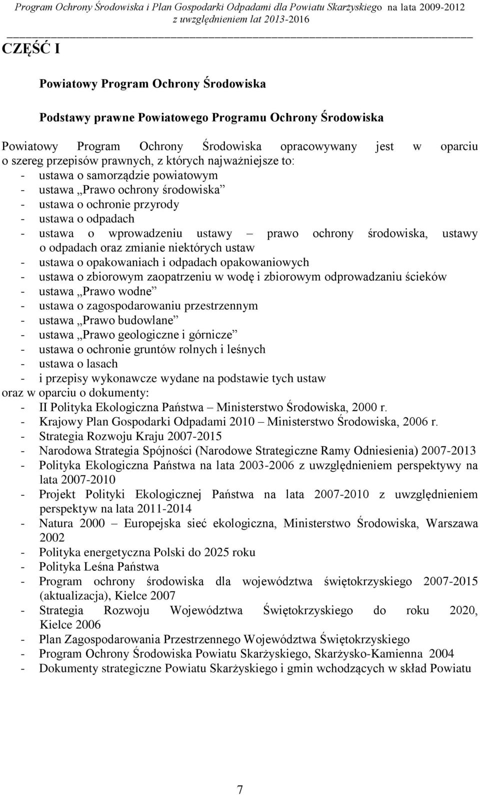 ustawy o odpadach oraz zmianie niektórych ustaw - ustawa o opakowaniach i odpadach opakowaniowych - ustawa o zbiorowym zaopatrzeniu w wodę i zbiorowym odprowadzaniu ścieków - ustawa Prawo wodne -