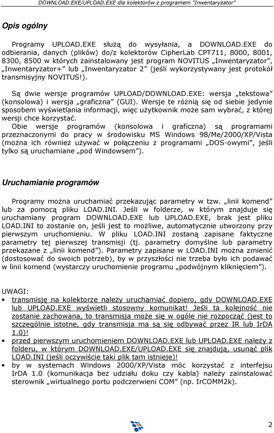 wykorzystywany jest protokół transmisyjny NOVITUS!). Są dwie wersje programów UPLOAD/DOWNLOAD.EXE: wersja tekstowa (konsolowa) i wersja graficzna (GUI).