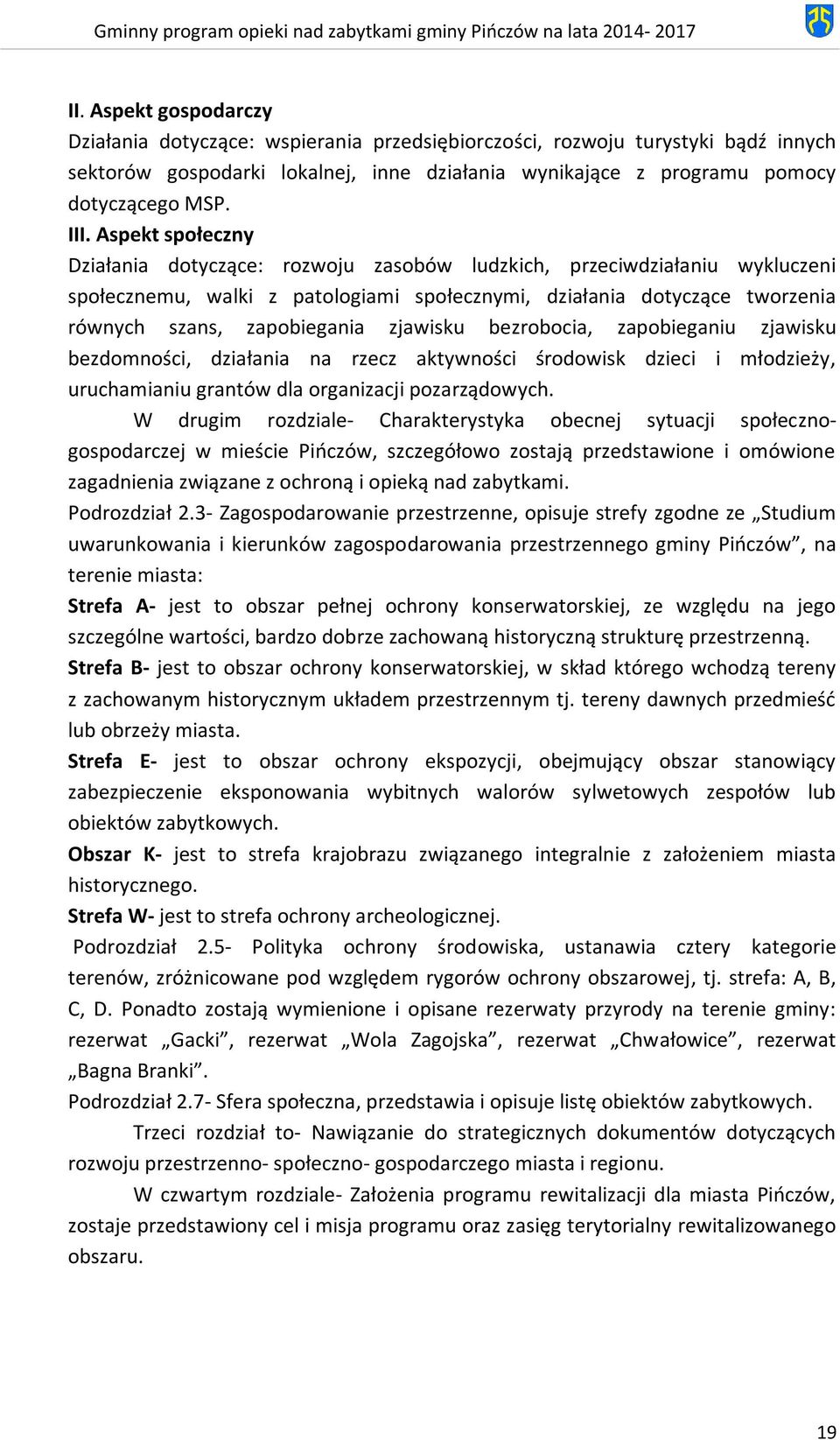 zjawisku bezrobocia, zapobieganiu zjawisku bezdomności, działania na rzecz aktywności środowisk dzieci i młodzieży, uruchamianiu grantów dla organizacji pozarządowych.