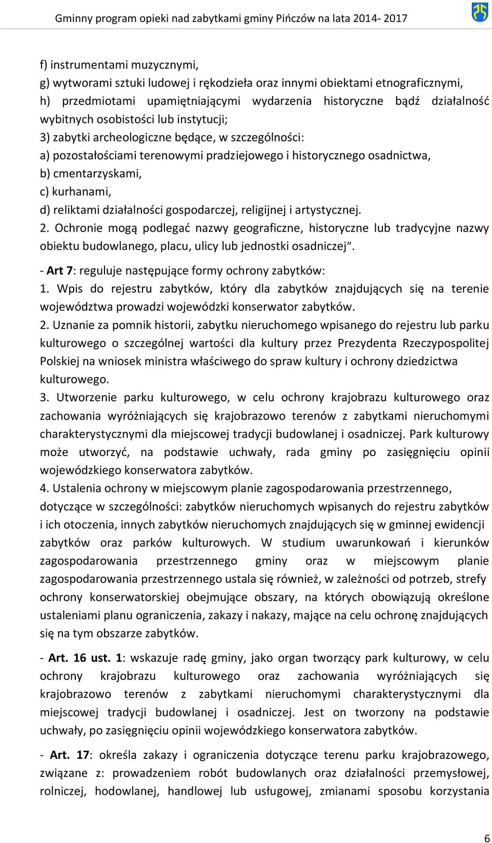 działalności gospodarczej, religijnej i artystycznej. 2. Ochronie mogą podlegać nazwy geograficzne, historyczne lub tradycyjne nazwy obiektu budowlanego, placu, ulicy lub jednostki osadniczej.