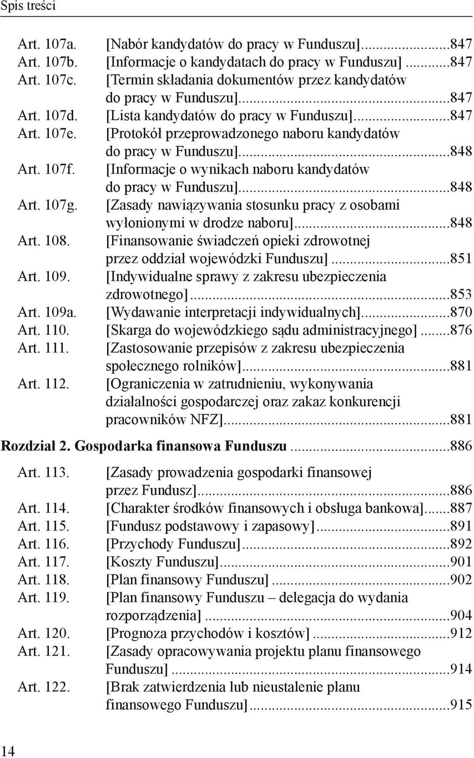 [Informacje o wynikach naboru kandydatów. do pracy w Funduszu]...848 Art. 107g. [Zasady nawiązywania stosunku pracy z osobami. wyłonionymi w drodze naboru]...848 Art. 108.