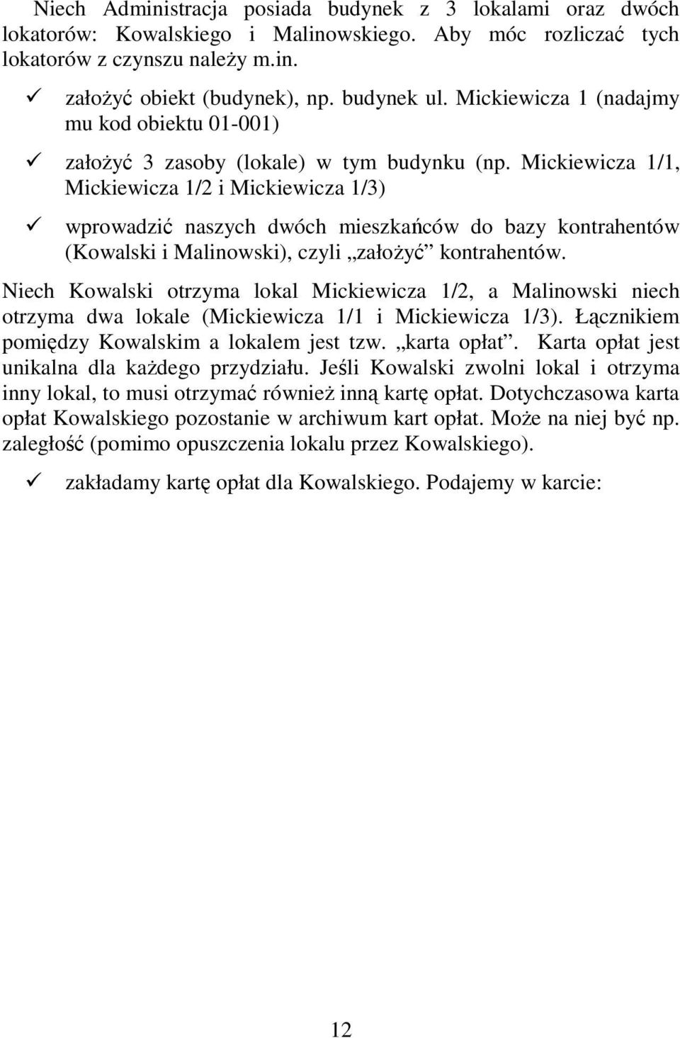 Mickiewicza 1/1, Mickiewicza 1/2 i Mickiewicza 1/3) wprowadzić naszych dwóch mieszkańców do bazy kontrahentów (Kowalski i Malinowski), czyli załoŝyć kontrahentów.
