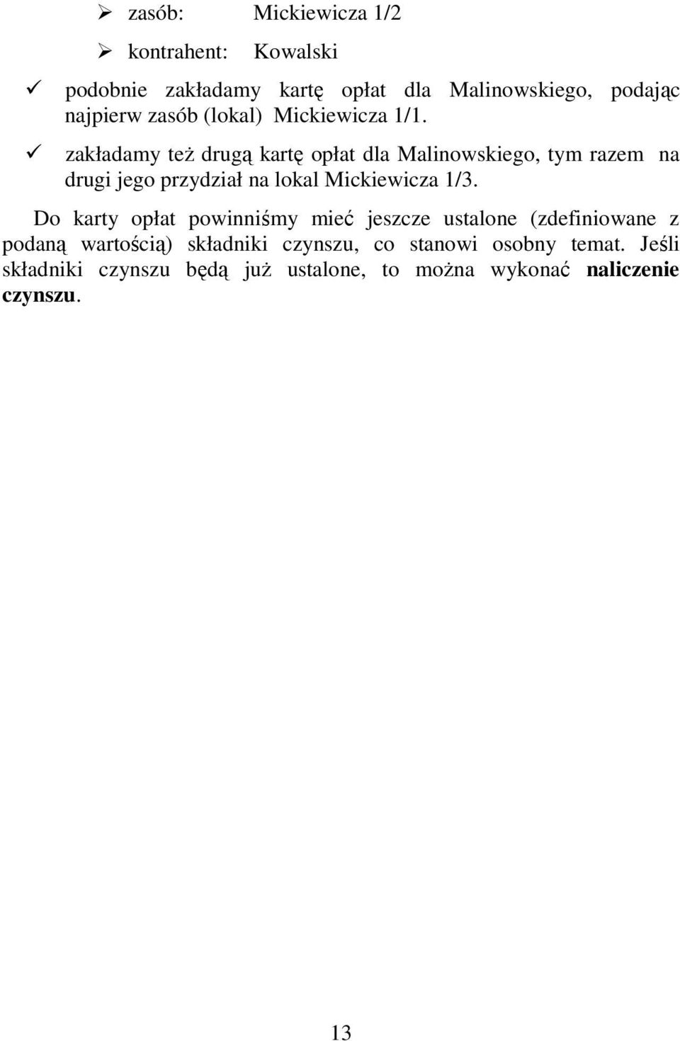 zakładamy teŝ drugą kartę opłat dla Malinowskiego, tym razem na drugi jego przydział na lokal Mickiewicza 1/3.