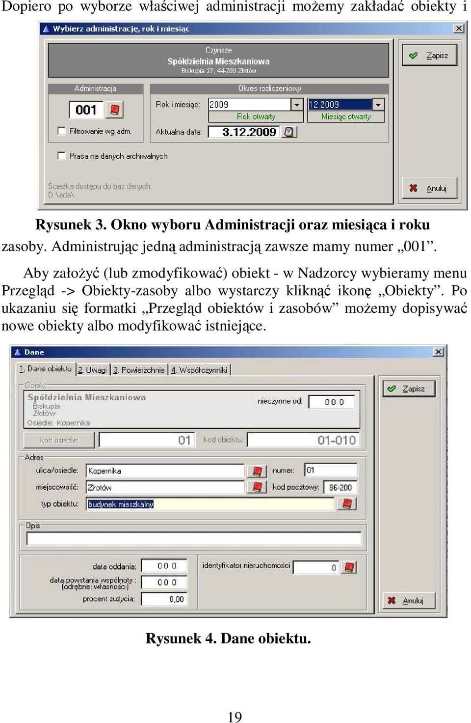 Aby załoŝyć (lub zmodyfikować) obiekt - w Nadzorcy wybieramy menu Przegląd -> Obiekty-zasoby albo wystarczy kliknąć