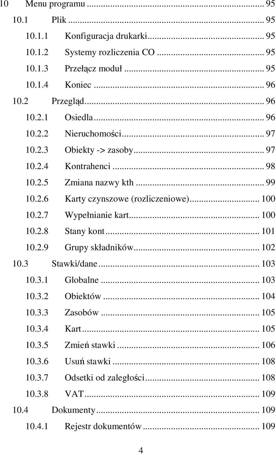 .. 100 10.2.8 Stany kont... 101 10.2.9 Grupy składników... 102 10.3 Stawki/dane... 103 10.3.1 Globalne... 103 10.3.2 Obiektów... 104 10.3.3 Zasobów... 105 10.3.4 Kart... 105 10.3.5 Zmień stawki.