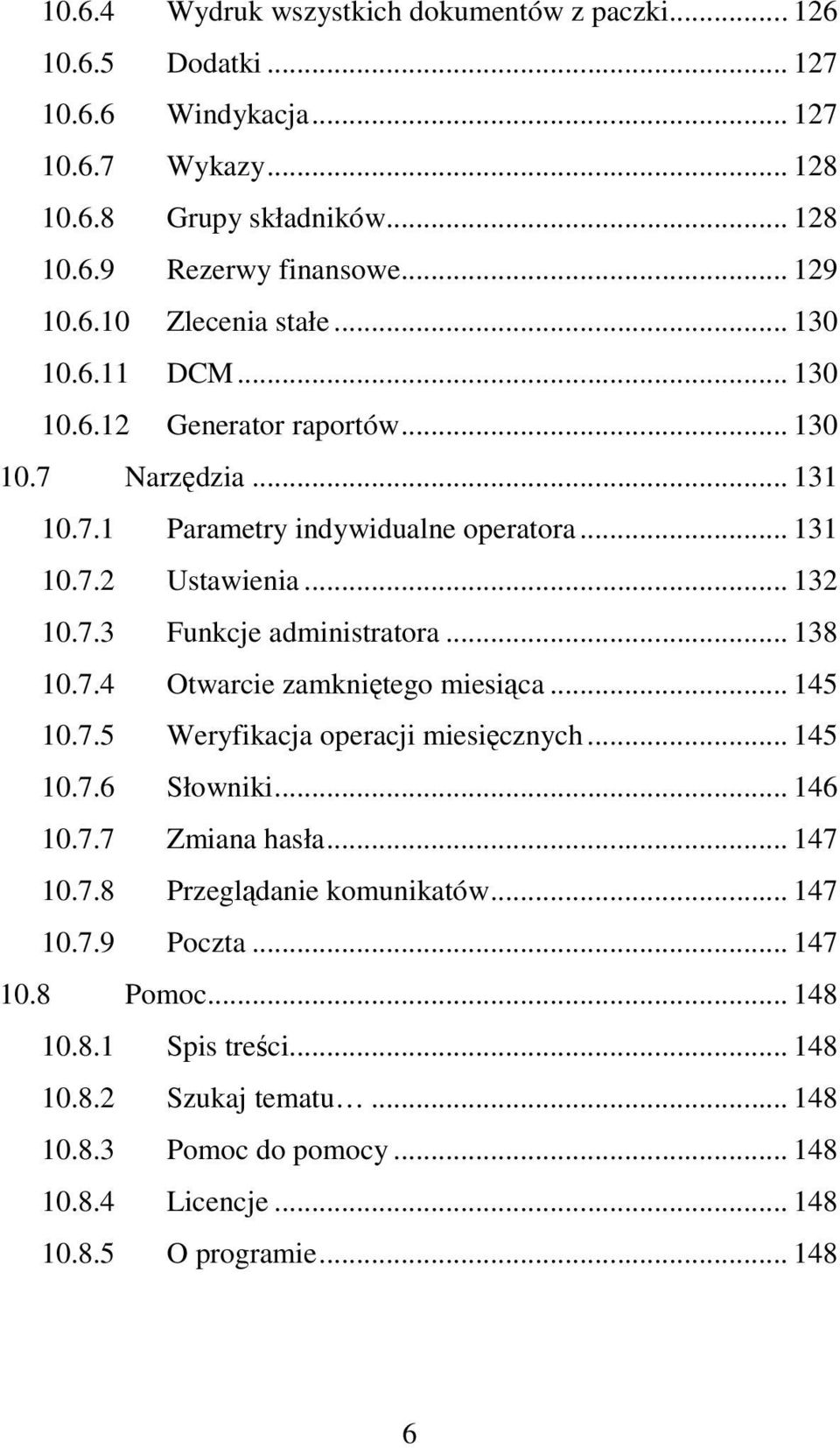.. 138 10.7.4 Otwarcie zamkniętego miesiąca... 145 10.7.5 Weryfikacja operacji miesięcznych... 145 10.7.6 Słowniki... 146 10.7.7 Zmiana hasła... 147 10.7.8 Przeglądanie komunikatów.