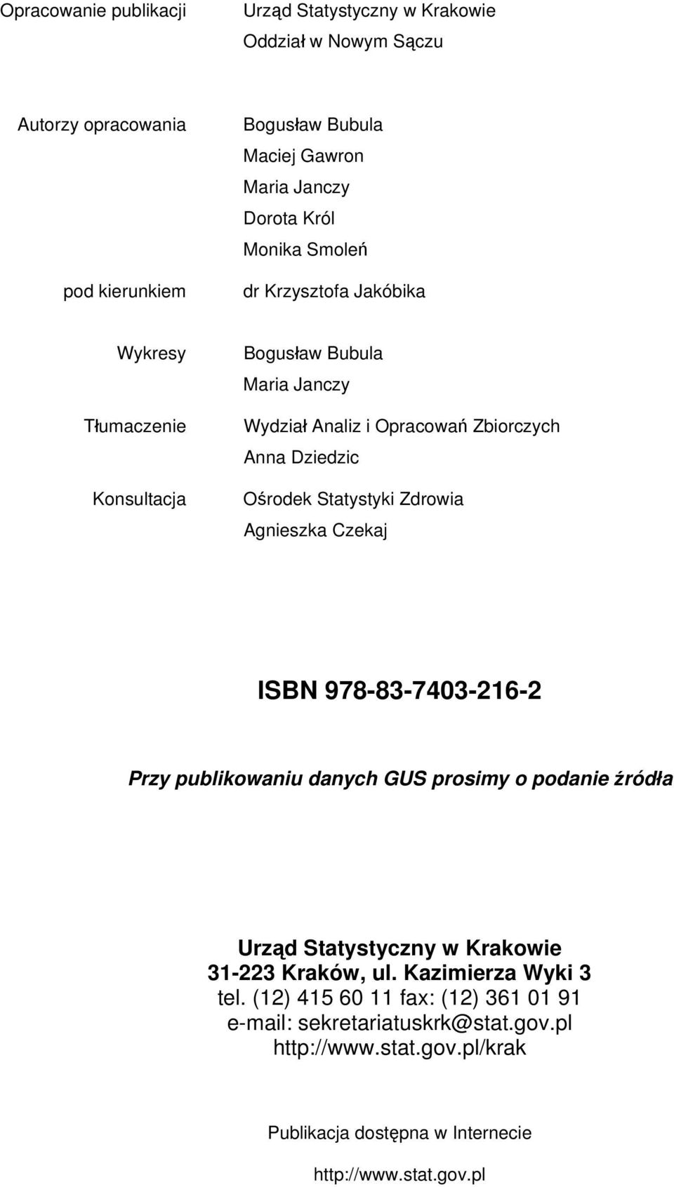 Statystyki Zdrowia Agnieszka Czekaj ISBN 978-83-7403-216-2 Przy publikowaniu danych GUS prosimy o podanie źródła Urząd Statystyczny w Krakowie 31-223 Kraków, ul.